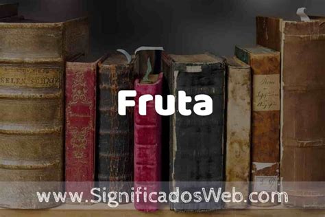 Definición de Fruta: Que es, 5 Ejemplos, Tipos y Para que Sirve .